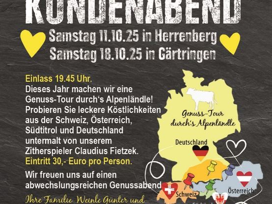 Herzliche Einladung zum Kundenabend mit Genuss-Tour durch's Alpenländle. Eintritt 30€ pro Person. Termine: Samstag 11.10.25 in Herrenberg und 18.10.25 in Gärtringen. VVK gestartet!